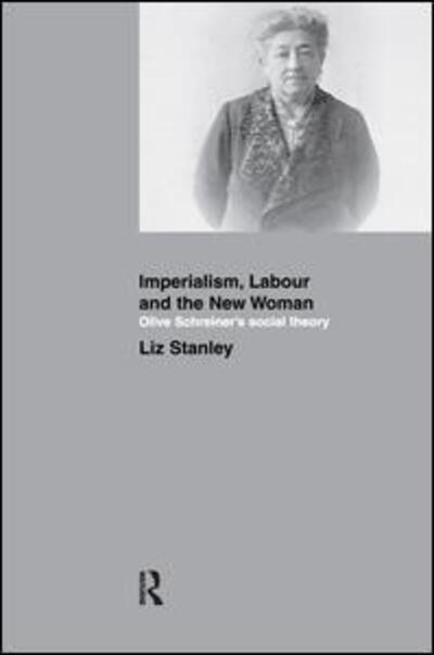 Cover for Liz Stanley · Imperialism, Labour and the New Woman: Olive Schreiner's Social Theory (Hardcover Book) (2016)