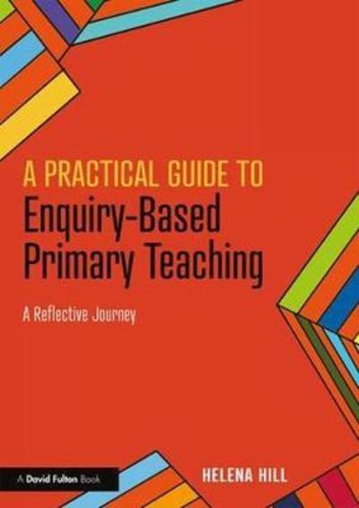 Cover for Helena Hill · A Practical Guide to Enquiry-Based Primary Teaching: A Reflective Journey (Paperback Book) (2018)