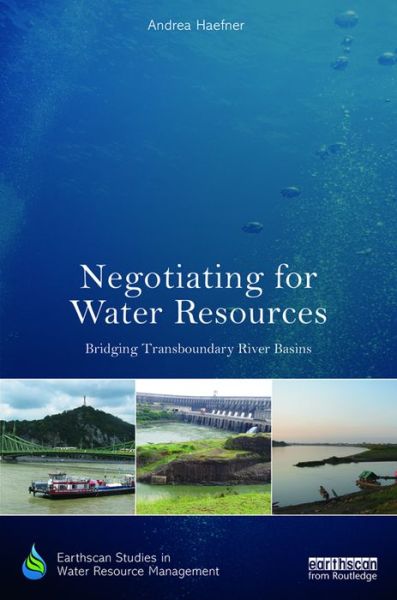 Cover for Haefner, Andrea (Griffith University, Australia) · Negotiating for Water Resources: Bridging Transboundary River Basins - Earthscan Studies in Water Resource Management (Hardcover Book) (2016)