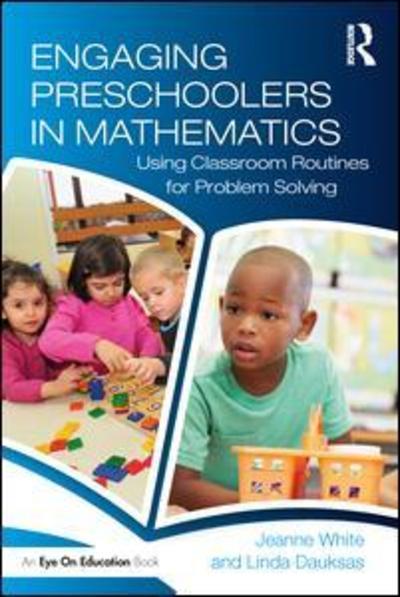 Cover for Jeanne White · Engaging Preschoolers in Mathematics: Using Classroom Routines for Problem Solving (Hardcover Book) (2018)