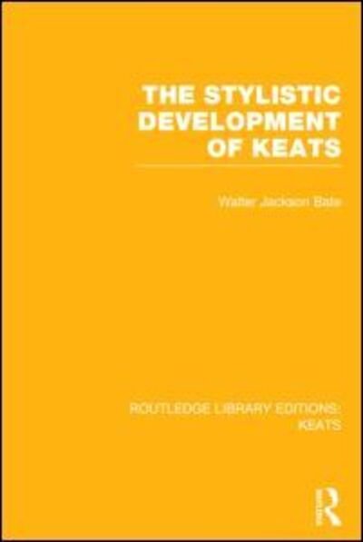The Stylistic Development of Keats - Routledge Library Editions: Keats - Walter Jackson Bate - Libros - Taylor & Francis Ltd - 9781138778320 - 14 de mayo de 2014
