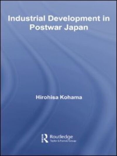 Cover for Hirohisa Kohama · Industrial Development in Postwar Japan - Routledge Explorations in Economic History (Paperback Book) (2014)