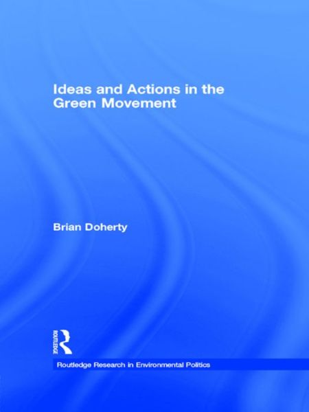 Ideas and Actions in the Green Movement - Environmental Politics - Brian Doherty - Books - Taylor & Francis Ltd - 9781138992320 - July 13, 2016
