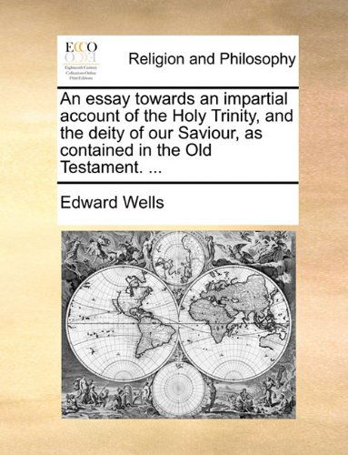 Cover for Edward Wells · An Essay Towards an Impartial Account of the Holy Trinity, and the Deity of Our Saviour, As Contained in the Old Testament. ... (Paperback Book) (2010)