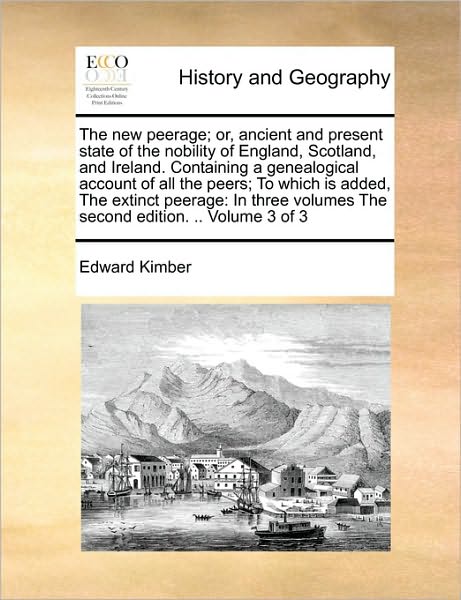 Cover for Edward Kimber · The New Peerage; Or, Ancient and Present State of the Nobility of England, Scotland, and Ireland. Containing a Genealogical Account of All the Peers; to W (Paperback Book) (2010)