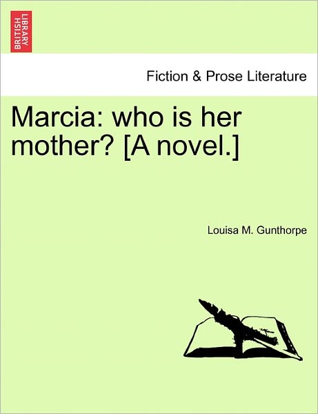 Cover for Louisa M Gunthorpe · Marcia: Who is Her Mother? [a Novel.] (Paperback Bog) (2011)