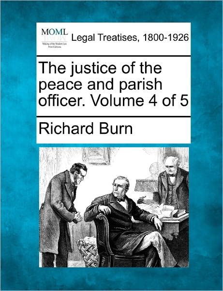 Cover for Richard Burn · The Justice of the Peace and Parish Officer. Volume 4 of 5 (Pocketbok) (2011)