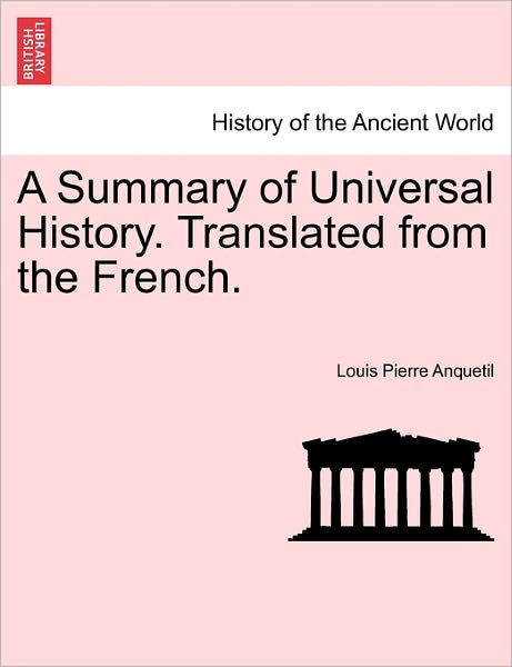 Cover for Louis-Pierre Anquetil · A Summary of Universal History. Translated from the French. (Paperback Book) (2011)