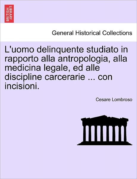 Cover for Cesare Lombroso · L'uomo Delinquente Studiato in Rapporto Alla Antropologia, Alla Medicina Legale, Ed Alle Discipline Carcerarie ... Con Incisioni. (Paperback Book) (2011)