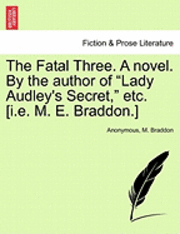 The Fatal Three. a Novel. by the Author of - Anonymous - Books - British Library, Historical Print Editio - 9781241485320 - March 1, 2011