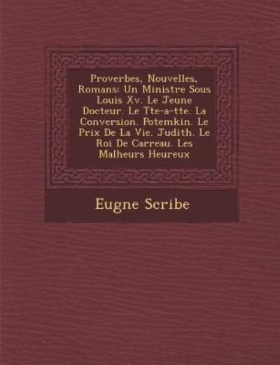 Cover for Eugene Scribe · Proverbes, Nouvelles, Romans: Un Ministre Sous Louis Xv. Le Jeune Docteur. Le T Te-a-t Te. La Conversion. Potemkin. Le Prix De La Vie. Judith. Le Ro (Paperback Book) (2012)