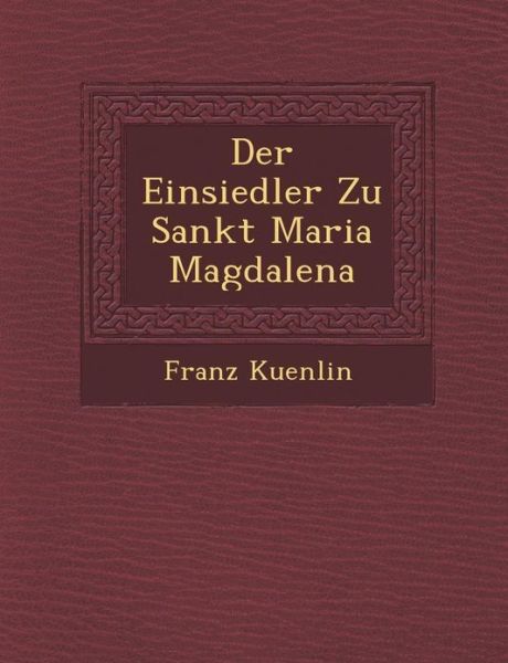Cover for Franz Kuenlin · Der Einsiedler Zu Sankt Maria Magdalena (Paperback Book) [German edition] (2012)