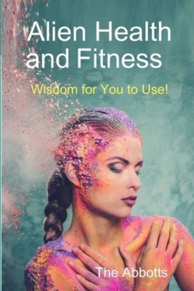 Cover for The Abbotts · Alien Health and Fitness - Wisdom for You to Use! (Pocketbok) (2016)