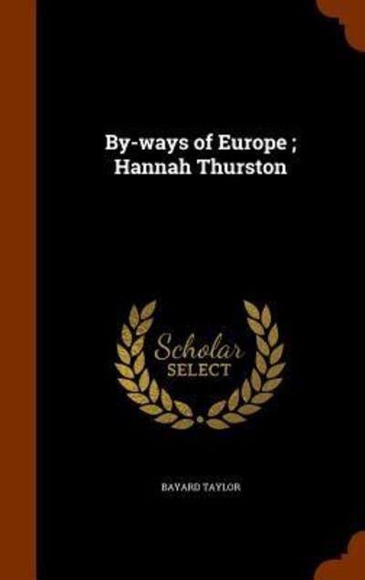 By-Ways of Europe; Hannah Thurston - Bayard Taylor - Książki - Arkose Press - 9781343583320 - 27 września 2015