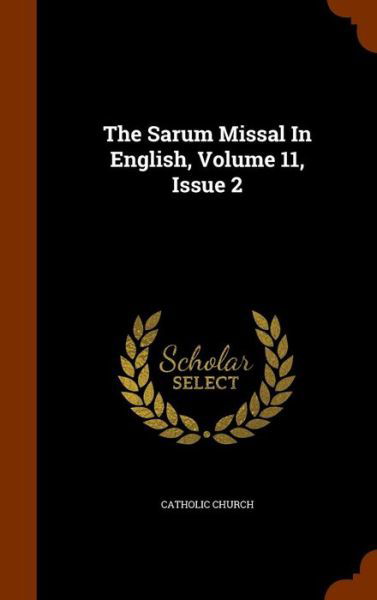 Cover for Catholic Church · The Sarum Missal in English, Volume 11, Issue 2 (Hardcover Book) (2015)