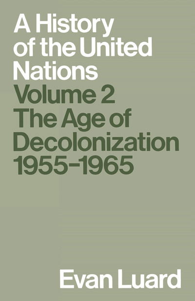 A History of the United Nations: Volume 2: The Age of Decolonization, 1955-1965 - Evan Luard - Bücher - Palgrave Macmillan - 9781349200320 - 1989