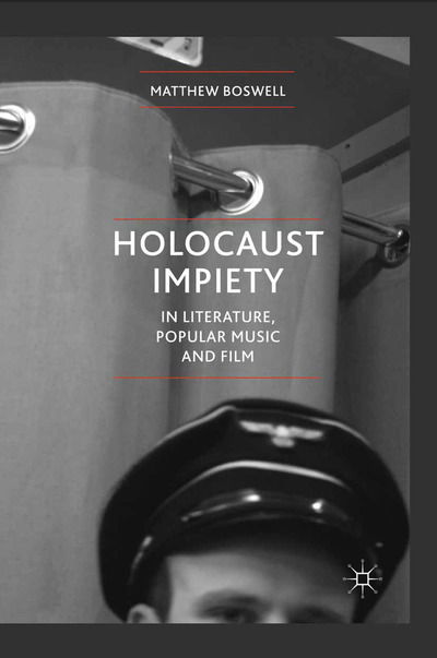 Cover for Matthew Boswell · Holocaust Impiety in Literature, Popular Music and Film (Paperback Book) [1st ed. 2012 edition] (2012)