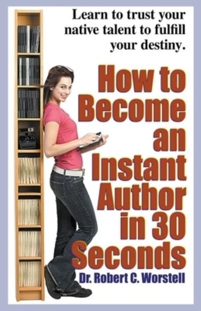 Cover for Robert C. Worstell · How to Become an Instant Author in 30 Seconds (Paperback Bog) (2019)