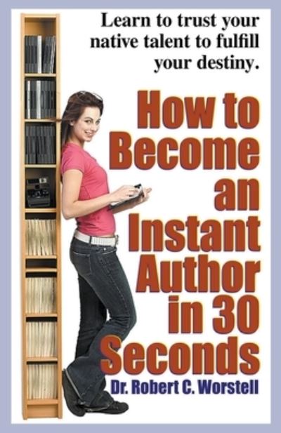 How to Become an Instant Author in 30 Seconds - Robert C. Worstell - Books - Midwest Journal Press - 9781393351320 - December 18, 2019