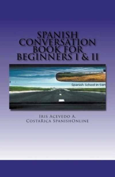Cover for Iris Acevedo A · Spanish Conversation Book for Beginners I &amp; II (Paperback Bog) (2017)
