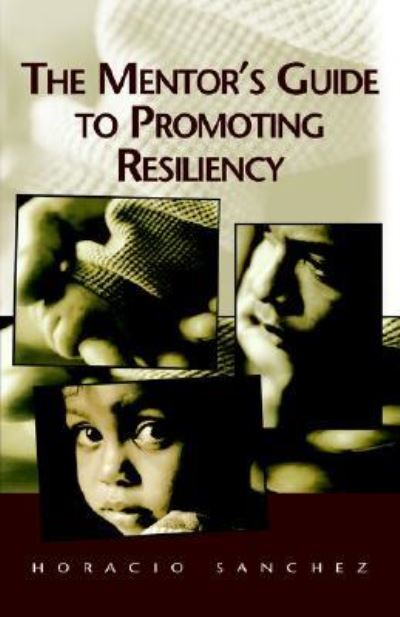 The Mentor's Guide to Promoting Resiliency - Horacio Sanchez - Books - Xlibris Corporation - 9781401089320 - March 29, 2006