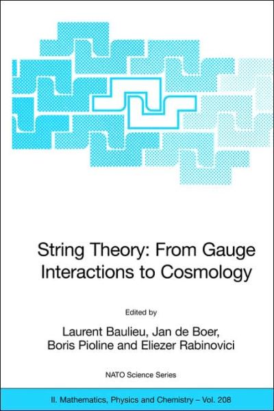 String Theory: From Gauge Interactions to Cosmology: Proceedings of the NATO Advanced Study Institute on String Theory: From Gauge Interactions to Cosmology, Cargese, France, from 7 to 19 June 2004 - NATO Science Series II - L Baulieu - Livros - Springer-Verlag New York Inc. - 9781402037320 - 7 de dezembro de 2005