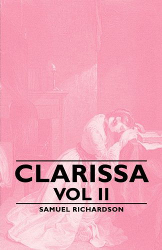 Clarissa - Vol II - Samuel Richardson - Books - Pomona Press - 9781406790320 - 2007