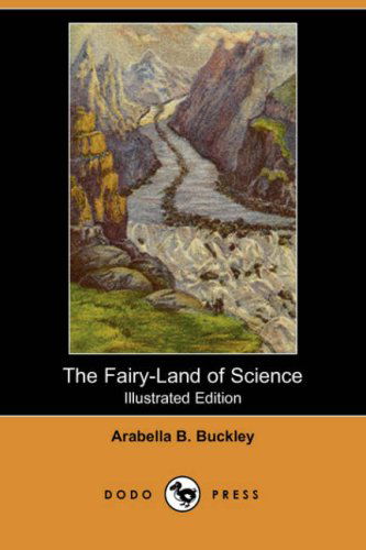 Cover for Arabella B. Buckley · The Fairy-land of Science (Illustrated Edition) (Dodo Press) (Paperback Book) [Illustrated edition] (2008)