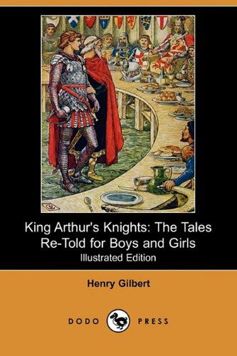 Cover for Henry Gilbert · King Arthur's Knights: the Tales Re-told for Boys and Girls (Illustrated Edition) (Dodo Press) (Paperback Book) [Illustrated, Ill edition] (2009)