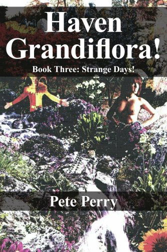 Haven Grandiflora: Book Three: Strange Days! - Pete Perry - Books - AuthorHouse - 9781425993320 - February 14, 2007