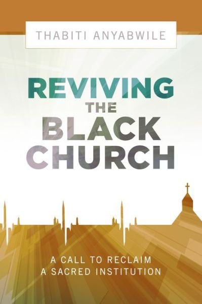 Cover for Thabiti Anyabwile · Reviving the Black Church: New Life for a Sacred Institution (Pocketbok) (2015)