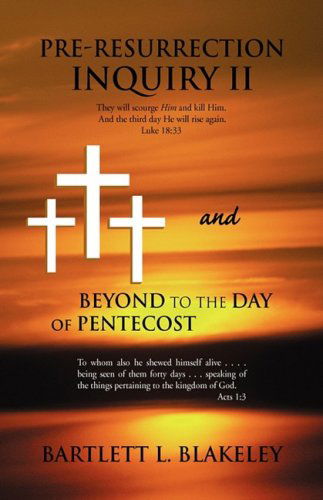 Cover for Bartlett L. Blakeley · Pre-resurrection Inquiry II and Beyond to the Day of Pentecost (Paperback Book) (2009)