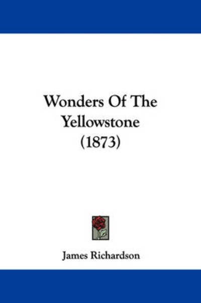 Cover for James Richardson · Wonders of the Yellowstone (1873) (Hardcover bog) (2008)