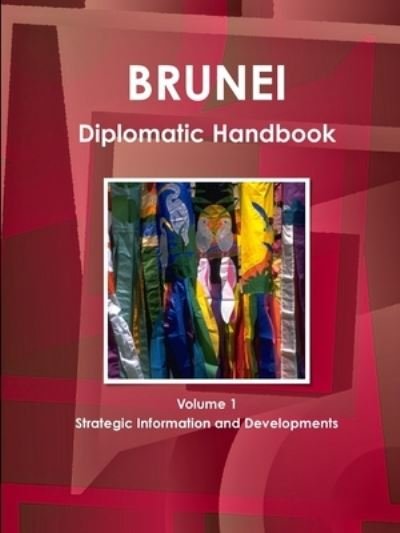 Cover for Aa Ibp · Brunei Diplomatic Handbook Volume 1 Strategic Information and Developments (Paperback Book) (2010)