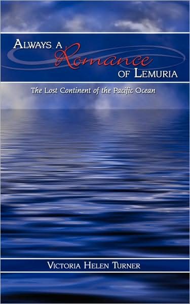 Victoria Helen Turner · Always a Romance of Lemuria: The Lost Continent of the Pacific Ocean (Paperback Bog) (2009)