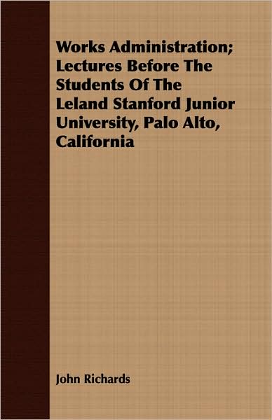 Cover for John Richards · Works Administration; Lectures Before the Students of the Leland Stanford Junior University, Palo Alto, California (Paperback Book) (2008)