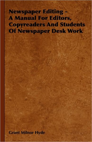 Cover for Grant Milnor Hyde · Newspaper Editing - a Manual for Editors, Copyreaders and Students of Newspaper Desk Work (Hardcover Book) (2008)