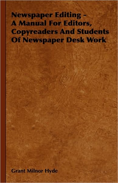 Newspaper Editing - a Manual for Editors, Copyreaders and Students of Newspaper Desk Work - Grant Milnor Hyde - Books - Gebert Press - 9781443726320 - November 4, 2008