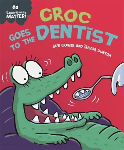 Cover for Sue Graves · Experiences Matter: Croc Goes to the Dentist - Experiences Matter (Hardcover Book) (2021)