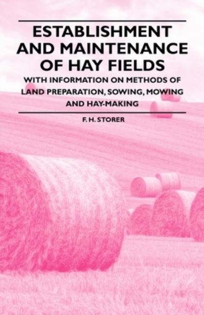 Establishment and Maintenance of Hay Fields  With Information on Methods of Land Preparation Sowing Mowing and HayMaking -  - Książki - Jennings Press - 9781446530320 - 20 stycznia 2011