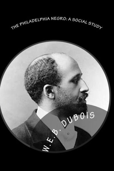 Cover for W E B Du Bois · The Philadelphia Negro: a Social Study (Paperback Book) (2010)