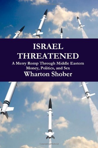 Cover for Wharton Shober · Israel Threatened: a Merry Romp Through Middle Eastern Money, Politics and Sex (Pocketbok) (2010)