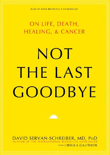 Cover for David Servan-schreiber · Not the Last Goodbye: on Life, Death, Healing, and Cancer (Audiobook (CD)) [Library, Unabridged Library edition] (2011)