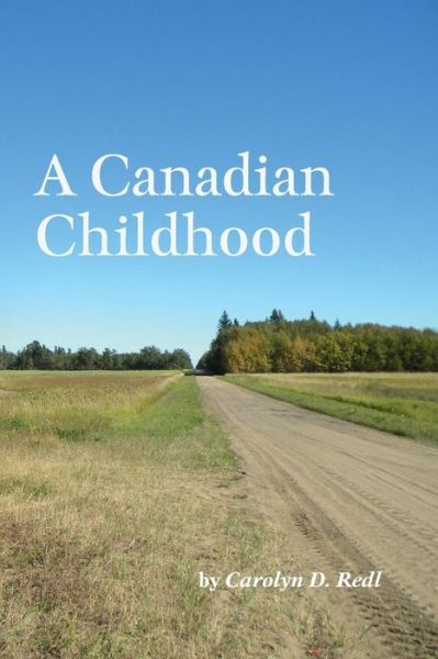 Cover for Carolyn D Redl · A Canadian Childhood (Paperback Bog) (2016)