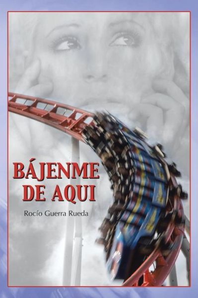 Bajenme De Aqui - Rocio Guerra Rueda - Bücher - Palibrio - 9781463357320 - 19. Juni 2013