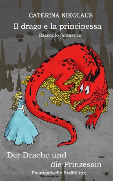 Cover for Caterina Nikolaus · Il Drago E La Principessa - Racconto Fantastico: Der Drache Und Die Prinzessin - Phantastische Erzahlung (Paperback Book) (2012)