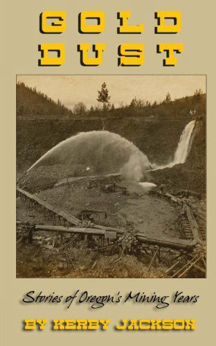 Cover for Kerby Jackson · Gold Dust: Stories of Oregon's Mining Years (Taschenbuch) (2011)