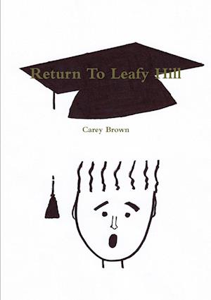 Return to Leafy Hill - Carey Brown - Kirjat - Lulu Press, Inc. - 9781471657320 - torstai 5. huhtikuuta 2012