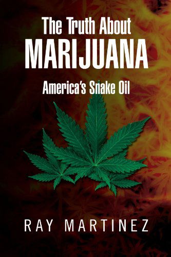 Cover for Ray Martinez · The Truth About Marijuana: America's Snake Oil (Pocketbok) (2012)