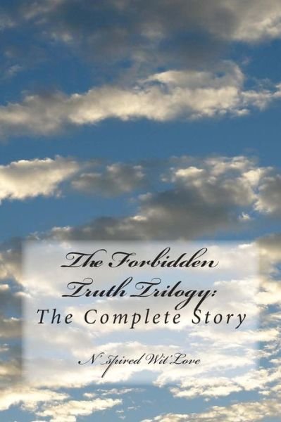 Cover for N\'spired Wit\'love · The Forbidden Truth Trilogy: the Complete Series: the Complete Story (Paperback Bog) (2012)